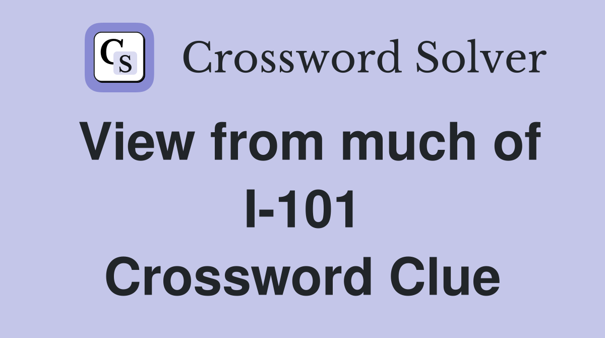 View from much of I-101 Crossword Clue