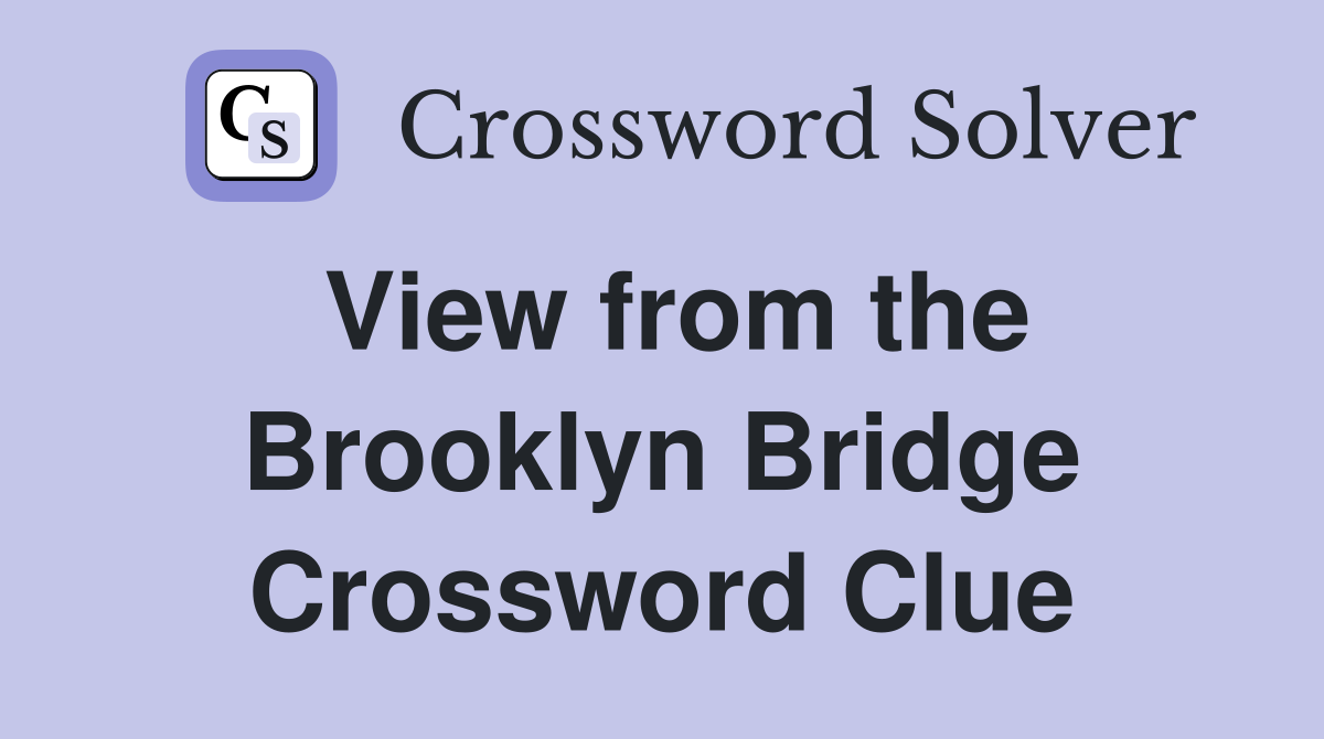 View from the Brooklyn Bridge Crossword Clue