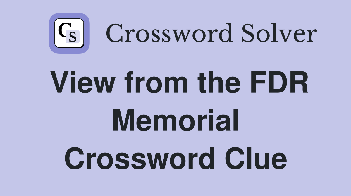 View from the FDR Memorial Crossword Clue