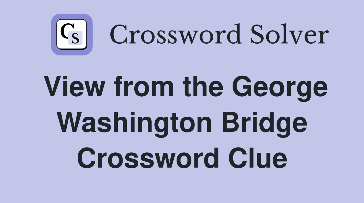 View from the George Washington Bridge Crossword Clue