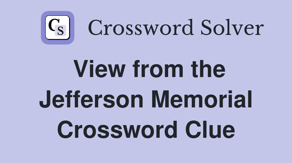 View from the Jefferson Memorial Crossword Clue