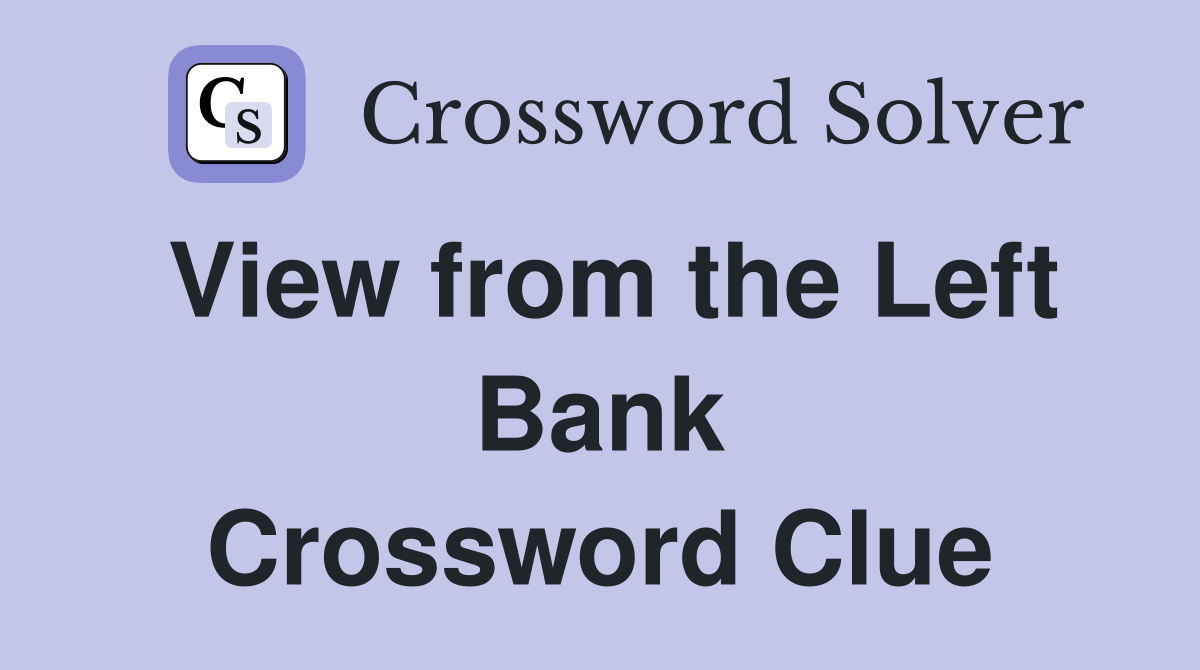 View from the Left Bank Crossword Clue