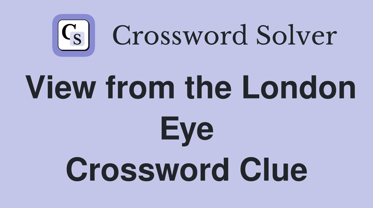View from the London Eye Crossword Clue
