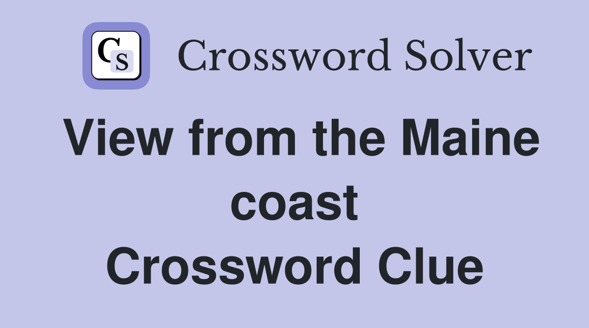View from the Maine coast Crossword Clue