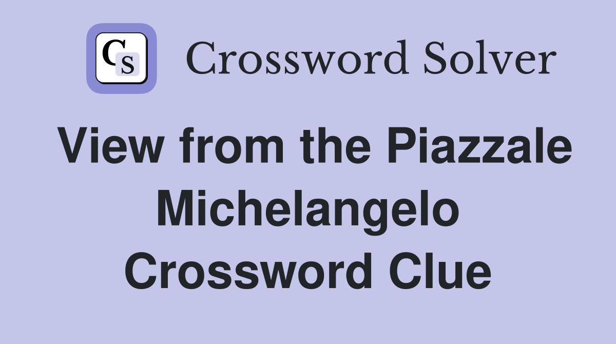 View from the Piazzale Michelangelo Crossword Clue