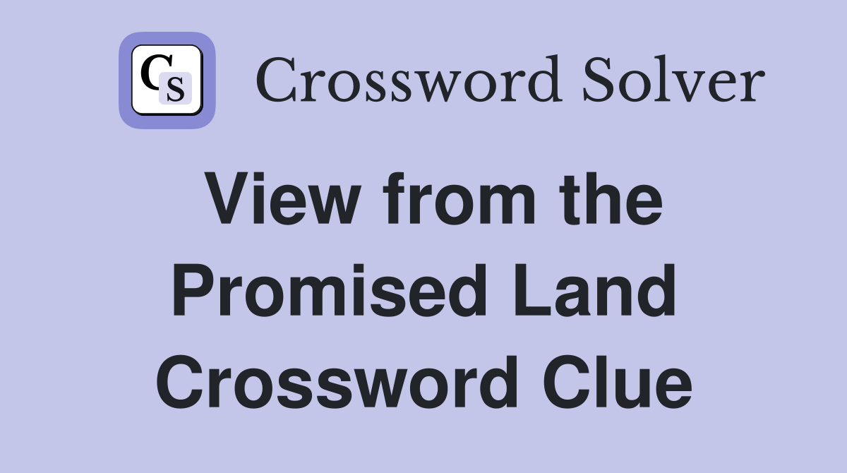 View from the Promised Land Crossword Clue