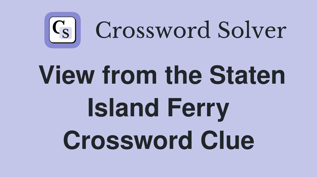View from the Staten Island Ferry Crossword Clue