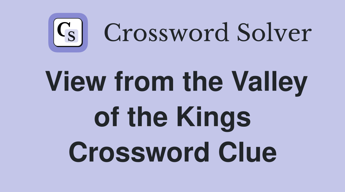 View from the Valley of the Kings Crossword Clue