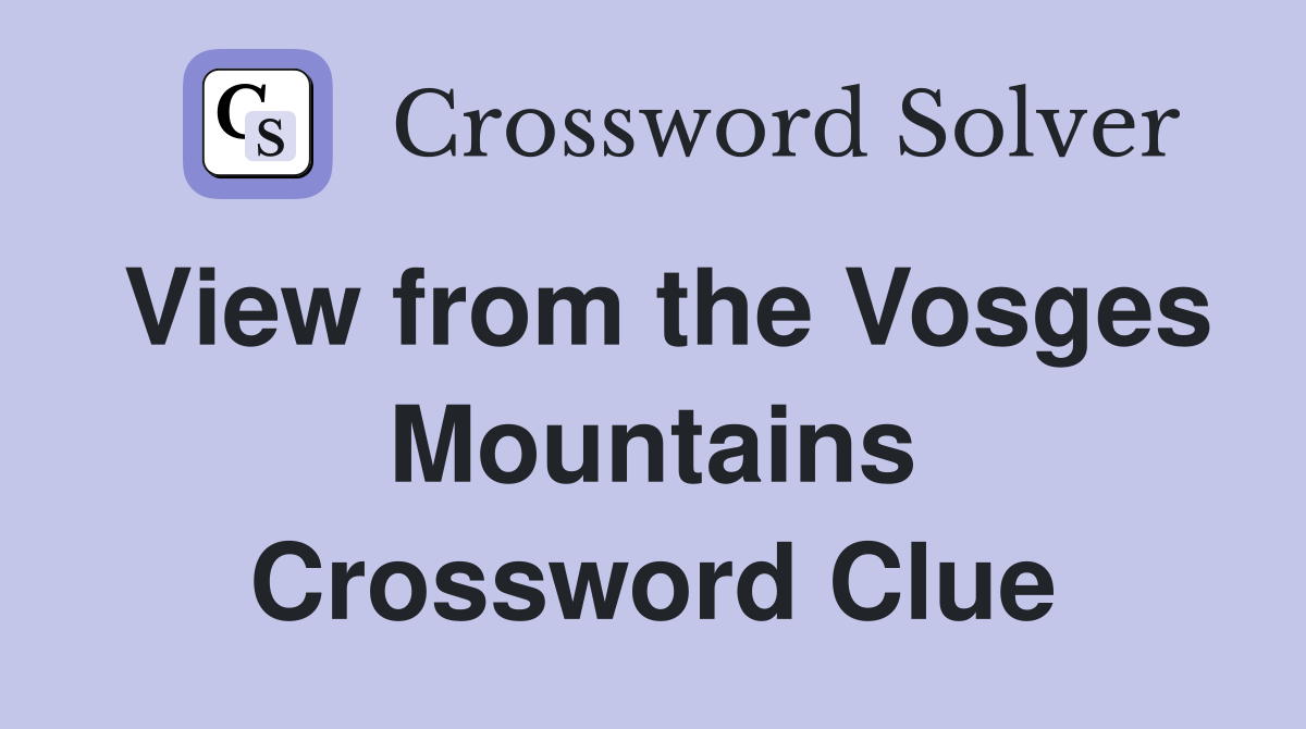 View from the Vosges Mountains Crossword Clue