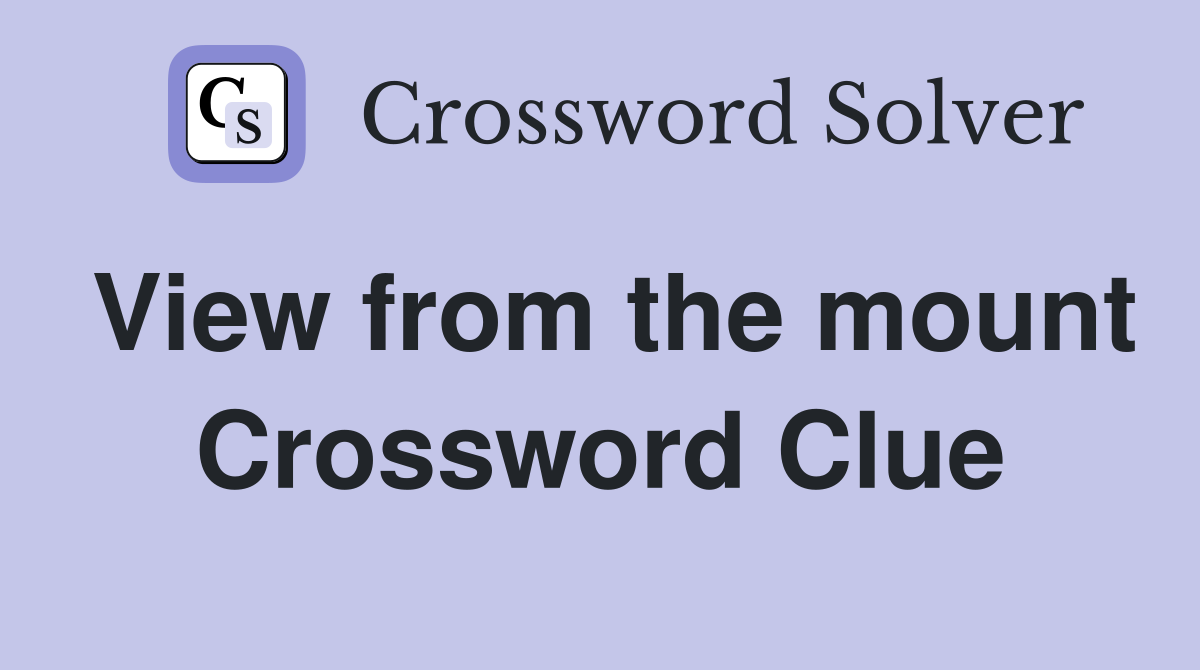 View from the mount Crossword Clue