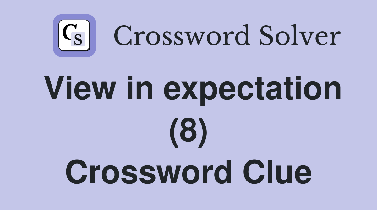 View in expectation (8) Crossword Clue