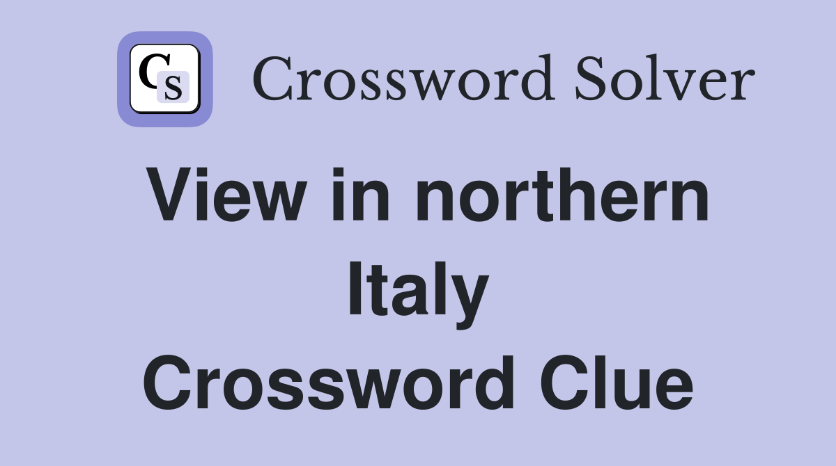 View in northern Italy Crossword Clue