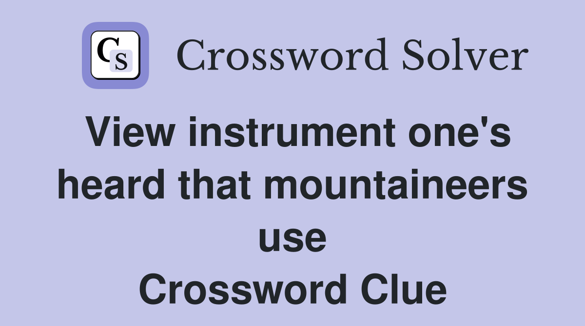 View instrument one's heard that mountaineers use Crossword Clue