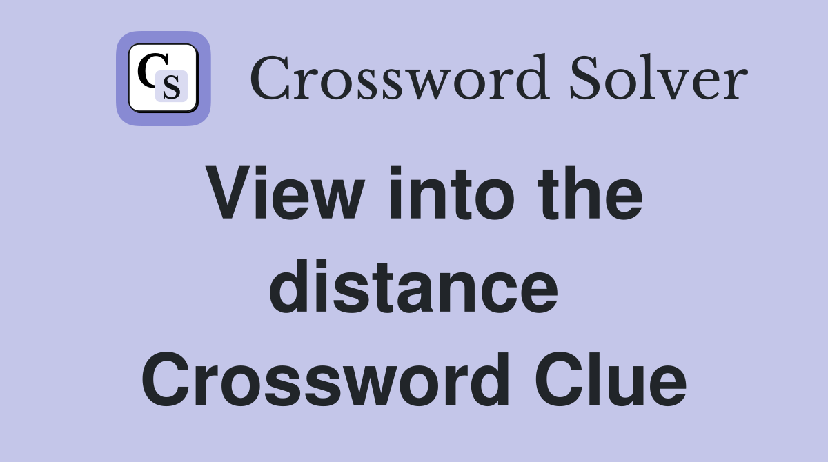 View into the distance Crossword Clue