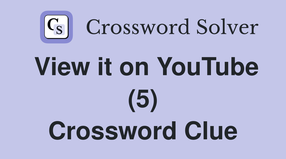 View it on YouTube (5) Crossword Clue