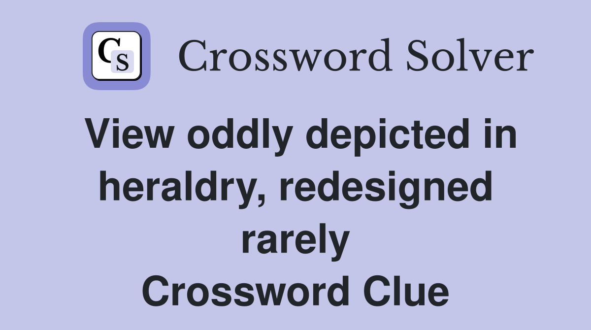 View oddly depicted in heraldry, redesigned rarely Crossword Clue