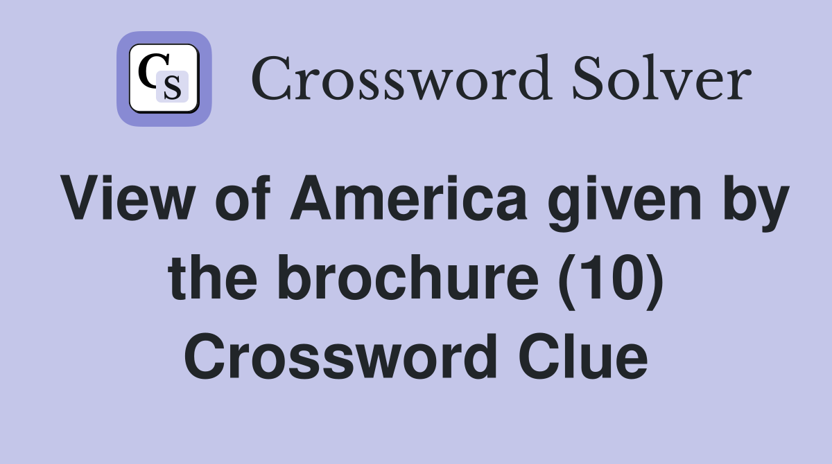 View of America given by the brochure (10) Crossword Clue