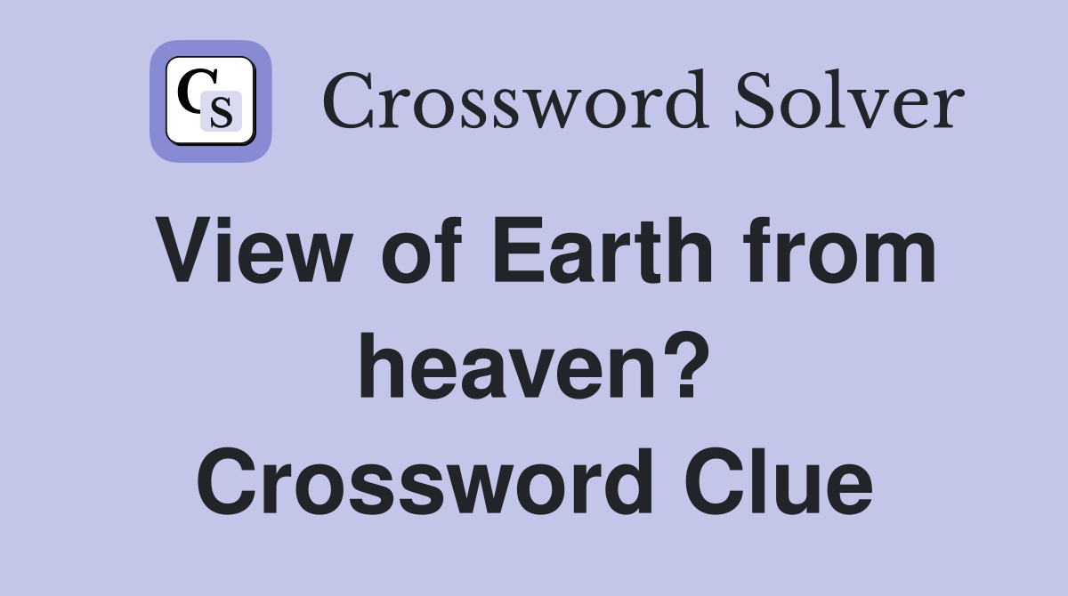 View of Earth from heaven? Crossword Clue