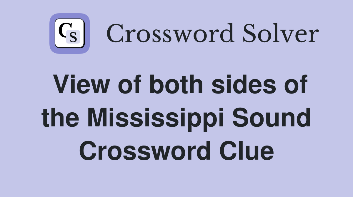 View of both sides of the Mississippi Sound Crossword Clue