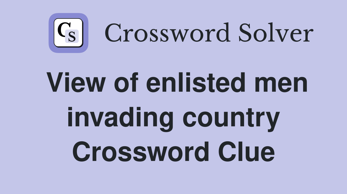 View of enlisted men invading country Crossword Clue