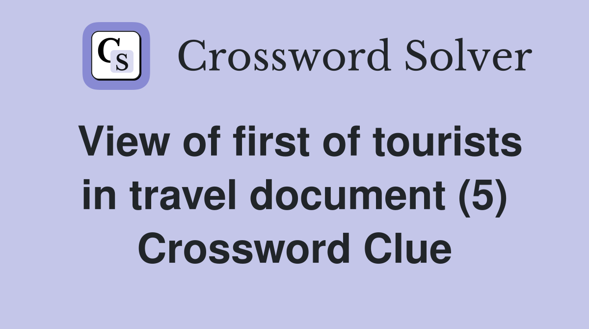 View of first of tourists in travel document (5) Crossword Clue