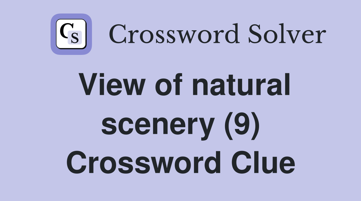 View of natural scenery (9) Crossword Clue