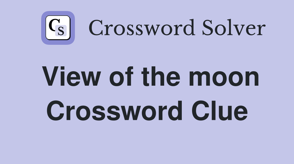 View of the moon Crossword Clue