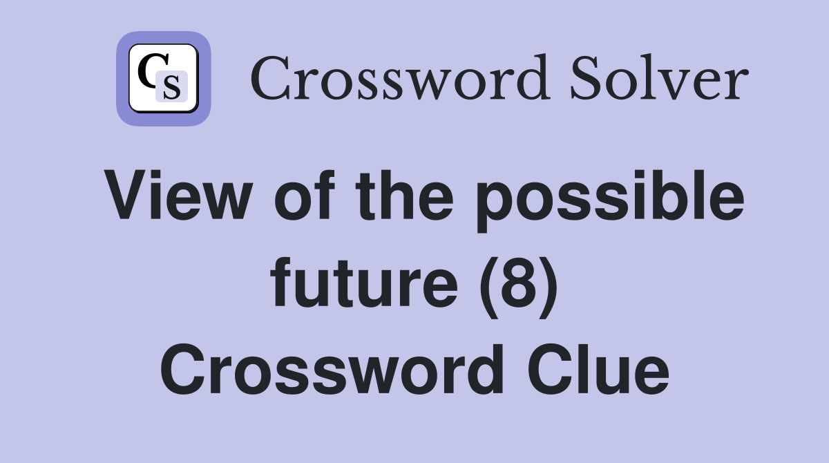 View of the possible future (8) Crossword Clue
