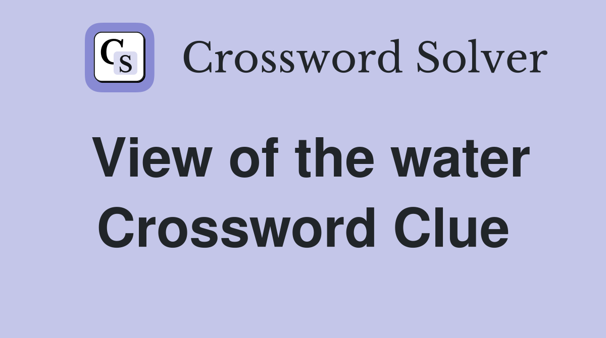 View of the water Crossword Clue
