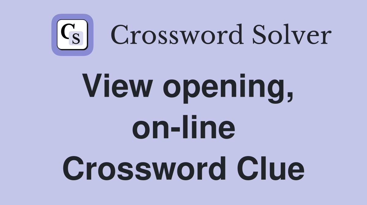View opening, on-line Crossword Clue