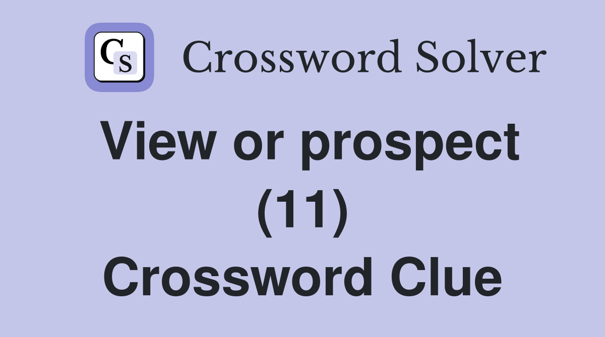 View or prospect (11) Crossword Clue
