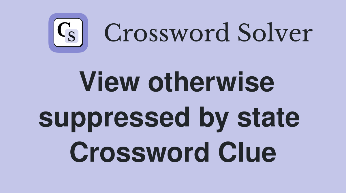View otherwise suppressed by state  Crossword Clue