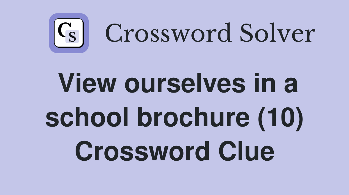 View ourselves in a school brochure (10) Crossword Clue