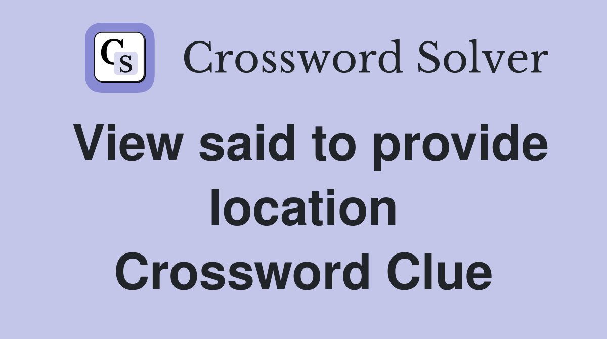 View said to provide location Crossword Clue