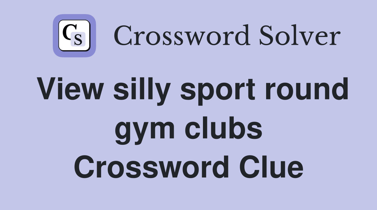 View silly sport round gym clubs Crossword Clue