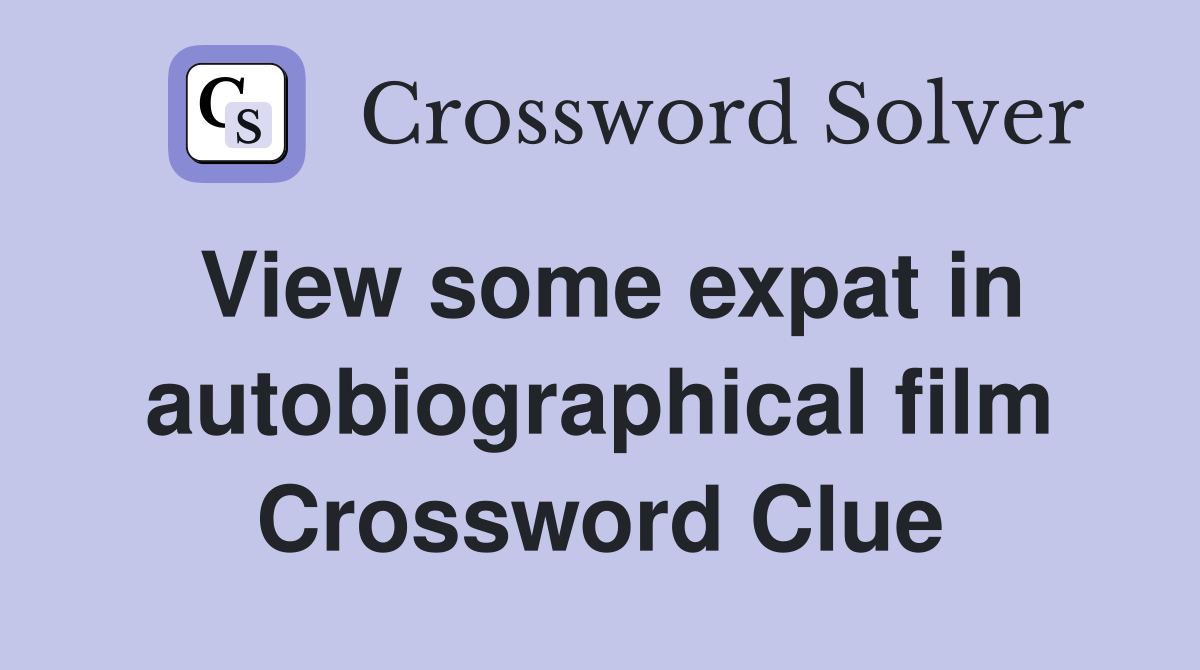 View some expat in autobiographical film Crossword Clue