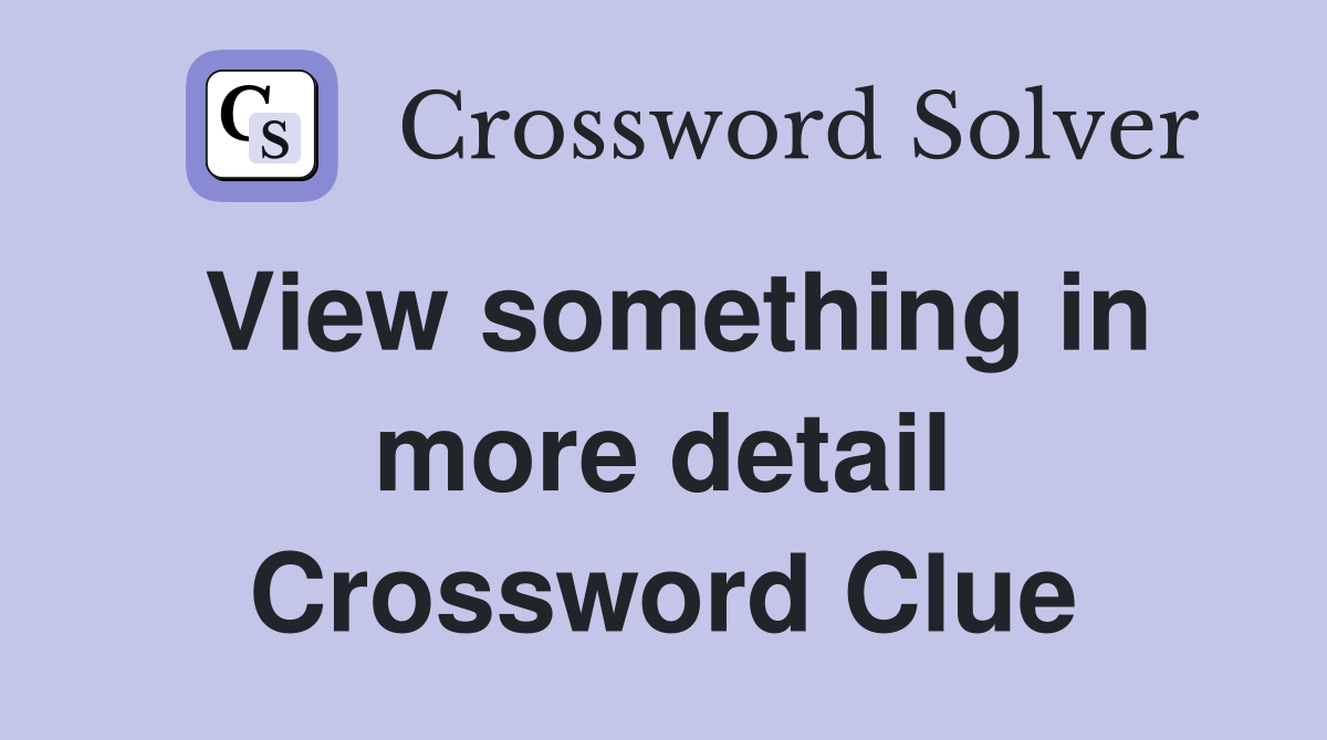 View something in more detail Crossword Clue