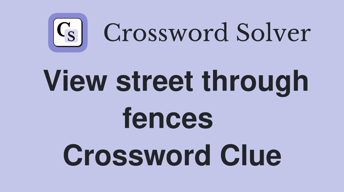 View street through fences  Crossword Clue