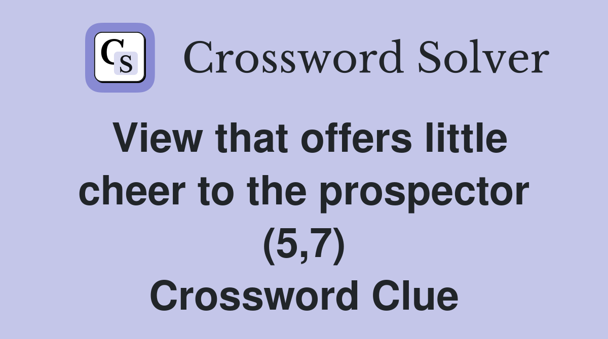 View that offers little cheer to the prospector (5,7) Crossword Clue