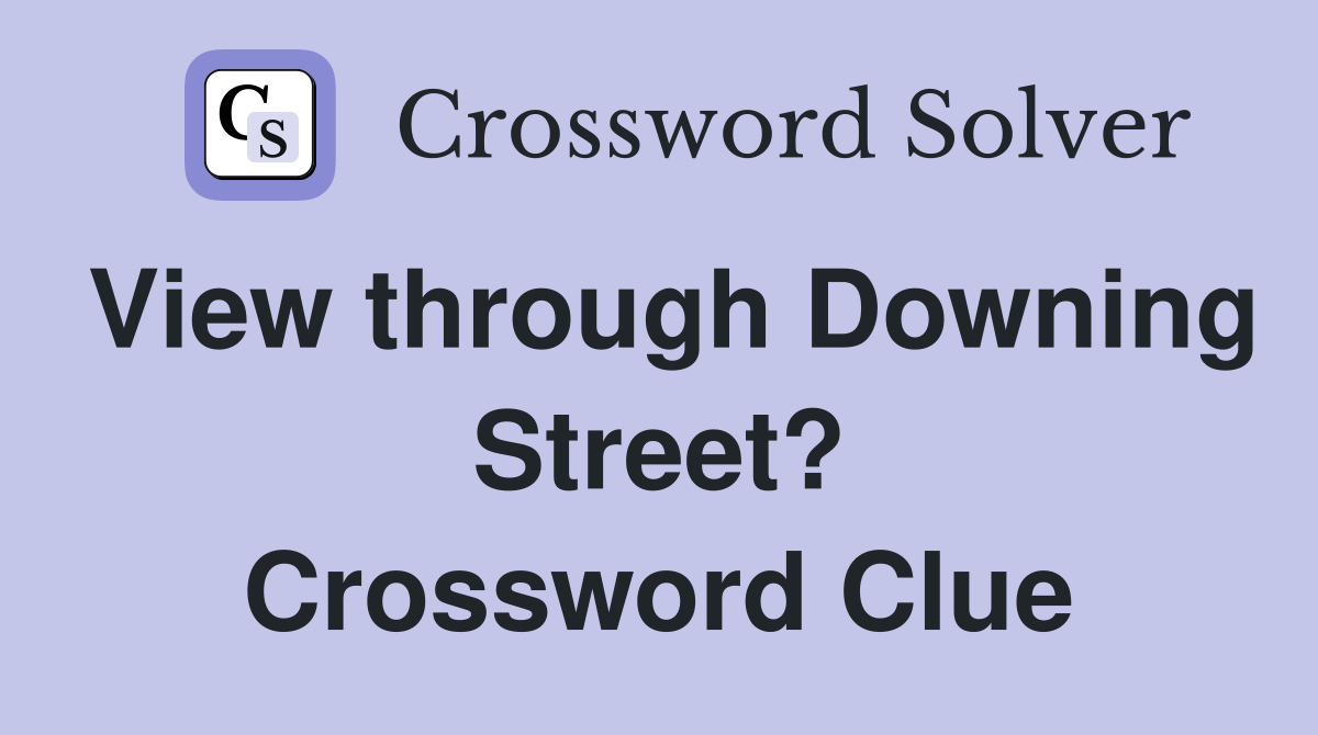 View through Downing Street? Crossword Clue