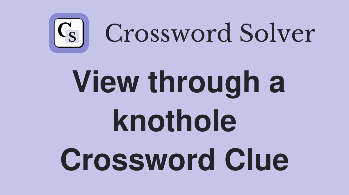 View through a knothole Crossword Clue
