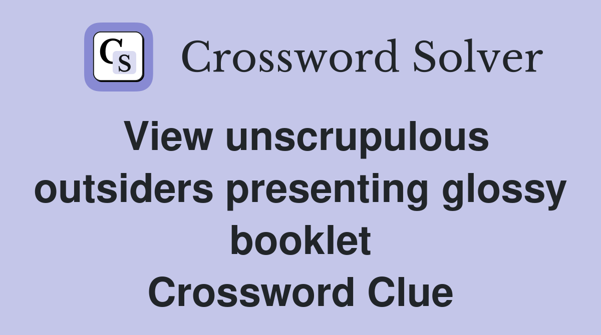 View unscrupulous outsiders presenting glossy booklet Crossword Clue