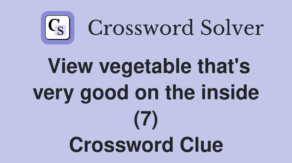 View vegetable that's very good on the inside (7) Crossword Clue