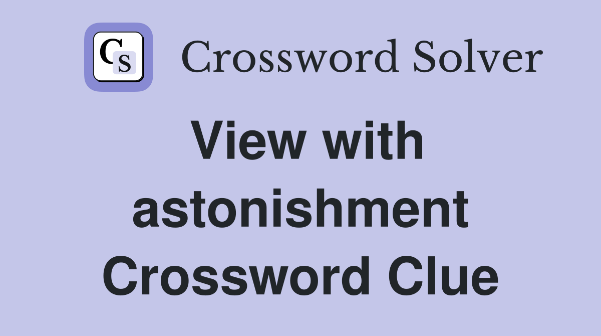 View with astonishment Crossword Clue