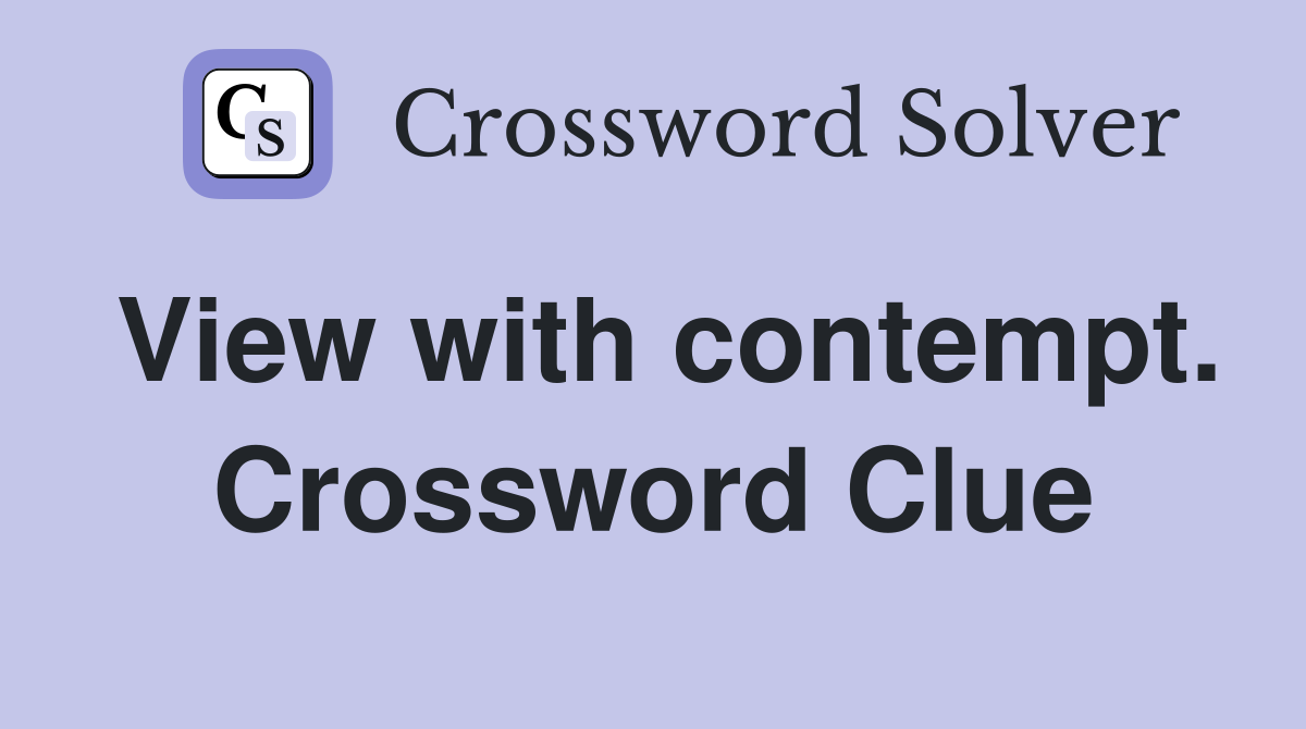 View with contempt. Crossword Clue