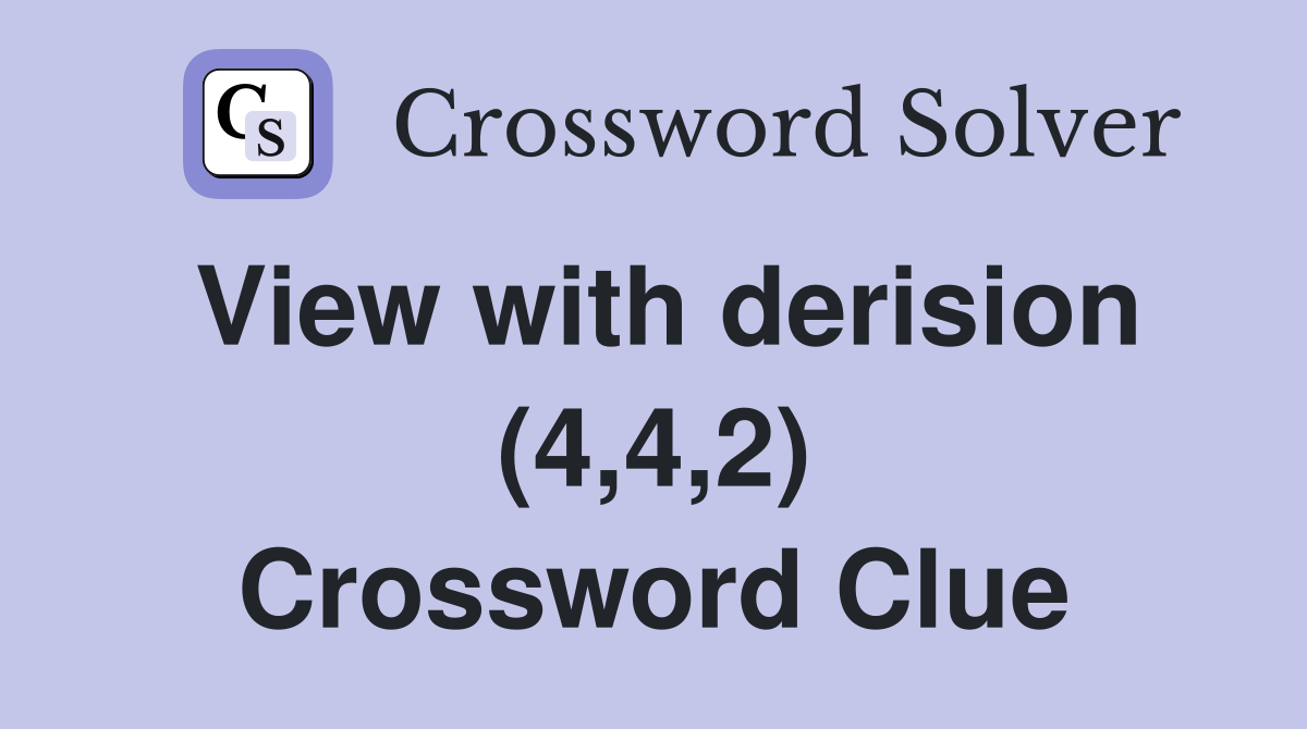 View with derision (4,4,2) Crossword Clue