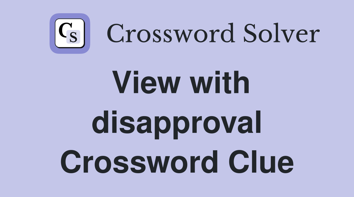 View with disapproval Crossword Clue