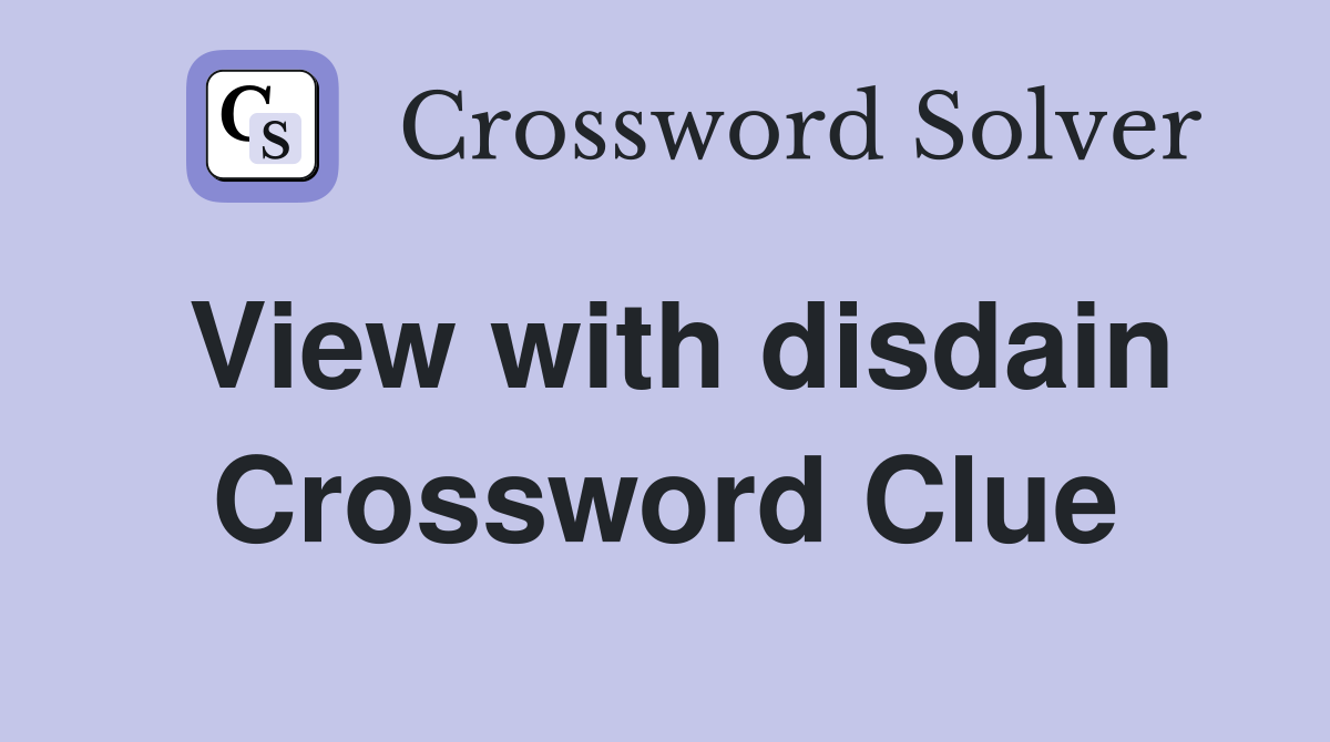 View with disdain Crossword Clue