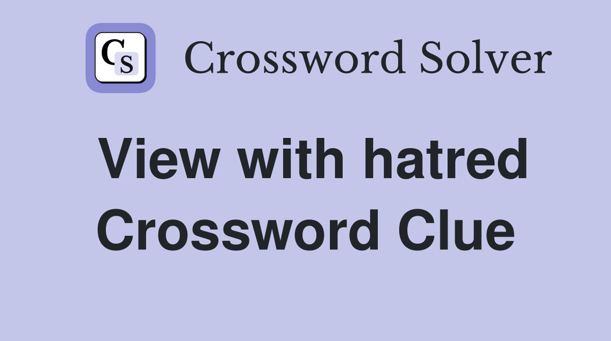 View with hatred Crossword Clue