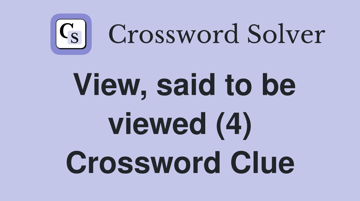 View, said to be viewed (4) Crossword Clue